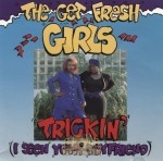 The Get Fresh Girls - Trickin' (I Seen Your Boyfriend)