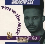 Grandmaster Slice - Turn Up The Music & Thinking Of You