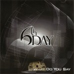 6th Day - What Do You Say