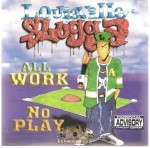 Louieville Slugga - All Work No Play