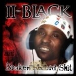 II Black - Broken Record Shit