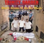 Trinity Garden Cartel - Don't Blame It On Da Music