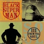 III Frum Tha Soul - Black Superman
