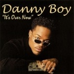 Danny Boy - It's Over Now