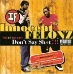 Innocent Felonz - Don't Say Sh*t!!!