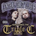 Central Coast Clique - Here Comes The Triple C