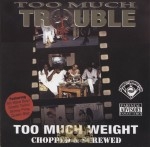 Too Much Trouble - Too Much Weight: Chopped & Screwed
