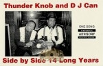 Thunder Knob And D J Can - Side By Side 14 Long Years