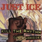 Just Ice - Kill The Rhythm (Like A Homicide)