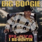 Big Boogie - Playa I Be Hurtin