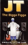 JT The Bigga Figga - Dwellin' In The Lab