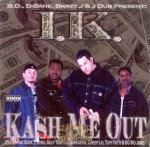 I.K. - Kash Me Out
