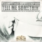 Game Insane - Tell Me Somethin'
