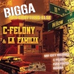 C-Felony & La Familia - Bigga Thn Errythng Else